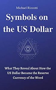 Symbols on the US Dollar: What They Reveal About How the Dollar Became the Reserve Currency of the Word - Click here to support this site